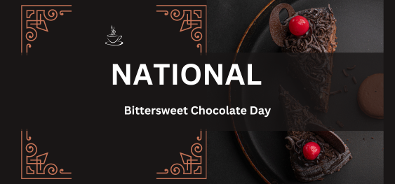 National Bittersweet Chocolate Day [राष्ट्रीय बिटरस्वीट चॉकलेट दिवस]
